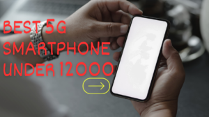 Best 5g smartphone under 12000